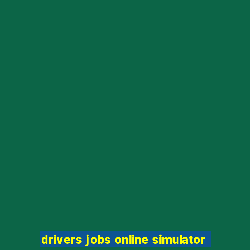 drivers jobs online simulator